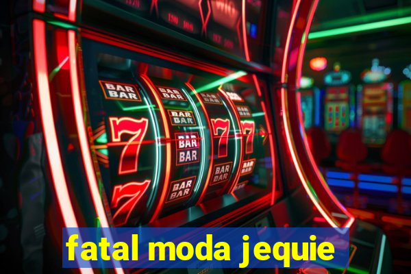 fatal moda jequie